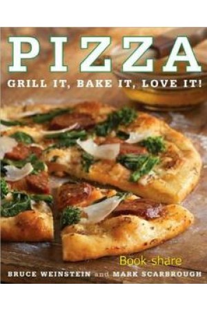 Pizza: Grill It, Bake It, Love It! by Bruce Weinstein and Mark Scarbrough (Dec 23, 2008)