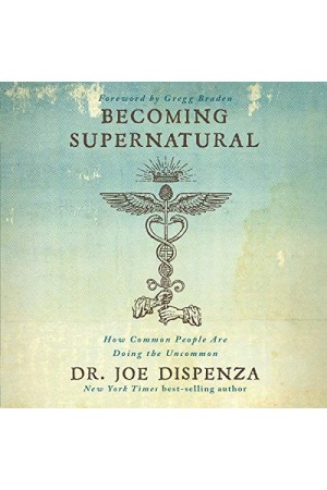 Becoming Supernatural: How Common People Are Doing the Uncommon (MP3)